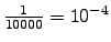 $\frac{1}{10000}=10^{-4}$