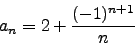 \begin{displaymath}a_n=2+\frac{(-1)^{n+1}}{n}\end{displaymath}