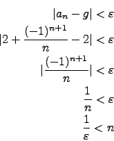 \begin{eqnarray*}
\vert a_n-g\vert<\varepsilon\\
\vert 2+\frac{(-1)^{n+1}}{n}-2...
...varepsilon\\
\frac{1}{n}<\varepsilon\\
\frac{1}{\varepsilon}<n
\end{eqnarray*}