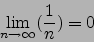 \begin{displaymath}\lim_{n\to\infty}(\frac{1}{n})=0\end{displaymath}