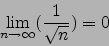 \begin{displaymath}\lim_{n\to\infty}(\frac{1}{\sqrt{n}})=0\end{displaymath}