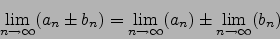 \begin{displaymath}\lim_{n\to\infty}(a_n\pm b_n)=\lim_{n\to\infty}(a_n)\pm\lim_{n\to\infty}(b_n)\end{displaymath}