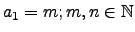 $a_1=m; m,n \in \mathbb{N}$