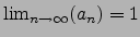 $\lim_{n\to\infty}(a_n)=1$