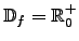 $\mathbb{D}_f=\mathbb{R}_0^+$