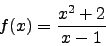 \begin{displaymath}f(x)=\frac{x^2+2}{x-1}\end{displaymath}