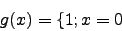 \begin{displaymath}g(x)=\lbrace 1; x = 0\end{displaymath}