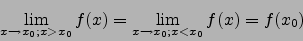 \begin{displaymath}\lim_{x\to x_0;x>x_0}f(x)=\lim_{x\to x_0;x<x_0}f(x)=f(x_0)\end{displaymath}