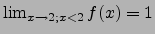 $\lim_{x\to 2;x<2}f(x)=1$