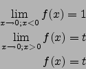 \begin{eqnarray*}
\lim_{x\to 0;x<0}f(x)=1\\
\lim_{x\to 0;x>0}f(x)=t\\
f(x)=t
\end{eqnarray*}