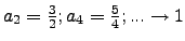 $a_2=\frac{3}{2}; a_4=\frac{5}{4}; ... \to 1$