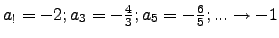 $a_!=-2; a_3=-\frac{4}{3}; a_5=-\frac{6}{5}; ... \to -1$