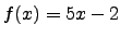 $f(x)=5x-2$