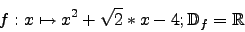 \begin{displaymath}f:x \mapsto x^2 + \sqrt{2} * x-4; \mathbb{D}_f=\mathbb{R}\end{displaymath}