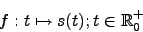 \begin{displaymath}f:t \mapsto s(t); t \in \mathbb{R}_0^+\end{displaymath}