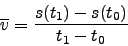 \begin{displaymath}\overline{v}=\frac{s(t_1)-s(t_0)}{t_1-t_0}\end{displaymath}