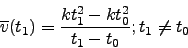 \begin{displaymath}\overline{v}(t_1)=\frac{kt_1^2-kt_0^2}{t_1-t_0}; t_1 \neq t_0\end{displaymath}