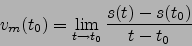 \begin{displaymath}v_m(t_0)=\lim_{t\to t_0} \frac{s(t)-s(t_0)}{t-t_0}\end{displaymath}