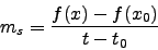 \begin{displaymath}m_s=\frac{f(x)-f(x_0)}{t-t_0}\end{displaymath}