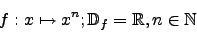 \begin{displaymath}f:x \mapsto x^{n}; \mathbb{D}_{f}=\mathbb{R}, n \in \mathbb{N}\end{displaymath}