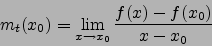 \begin{displaymath}m_t(x_0)=\lim_{x\to x_0} \frac{f(x)-f(x_0)}{x-x_0}\end{displaymath}