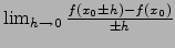 $\lim_{h\to 0} \frac{f(x_0\pm h)-f(x_0)}{\pm h}$