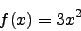 \begin{displaymath}f(x)=3x^2\end{displaymath}