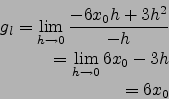 \begin{eqnarray*}
g_l=\lim_{h\to 0} \frac{-6x_0 h+3h^2}{-h}\\
=\lim_{h\to 0} 6x_0-3h\\
=6x_0
\end{eqnarray*}