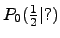 $P_0 (\frac{1}{2}\vert?)$