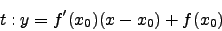 \begin{displaymath}t:y=f'(x_0)(x-x_0)+f(x_0)\end{displaymath}