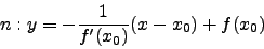 \begin{displaymath}n:y=-\frac{1}{f'(x_0)} (x-x_0)+f(x_0)\end{displaymath}