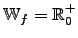 $\mathbb{W}_{f}=\mathbb{R}^{+}_{0}$