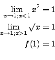 \begin{eqnarray*}
\lim_{x\to 1;x<1} x^2=1\\
\lim_{x\to 1;x>1} \sqrt{x}=1\\
f(1)=1\\
\end{eqnarray*}