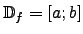 $\mathbb{D}_f=[a;b]$