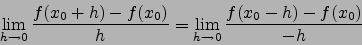 \begin{displaymath}\lim_{h\to 0} \frac{f(x_0+h)-f(x_0)}{h} = \lim_{h\to 0} \frac{f(x_0-h)-f(x_0)}{-h}\end{displaymath}