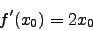 \begin{displaymath}f'(x_0)=2x_0\end{displaymath}