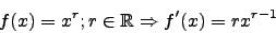 \begin{displaymath}f(x)=x^r;r\in \mathbb{R}\Rightarrow f'(x)=rx^{r-1}\end{displaymath}