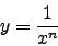 \begin{displaymath}y=\frac{1}{x^{n}}\end{displaymath}