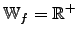 $\mathbb{W}_{f}=\mathbb{R}^{+}$