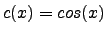 $c(x)=cos(x)$