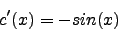 \begin{displaymath}c'(x)=-sin(x)\end{displaymath}