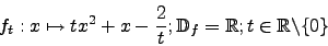 \begin{displaymath}f_t:x\mapsto tx^2+x-\frac{2}{t}; \mathbb{D}_f=\mathbb{R}; t\in \mathbb{R}\backslash\lbrace 0 \rbrace\end{displaymath}