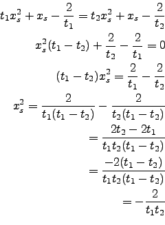 \begin{eqnarray*}
t_1 x_s^2+x_s-\frac{2}{t_1}=t_2 x_s^2+x_s-\frac{2}{t_2}\\
x_s...
...=\frac{-2(t_1-t_2)}{t_1 t_2 (t_1-t_2)}\\
=-\frac{2}{t_1 t_2}\\
\end{eqnarray*}