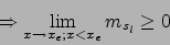 \begin{displaymath}\Rightarrow \lim_{x\to x_e; x<x_e} m_{s_l} \geq 0\end{displaymath}