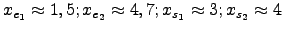 $x_{e_1} \approx 1,5; x_{e_2} \approx 4,7; x_{s_1} \approx 3; x_{s_2} \approx 4$