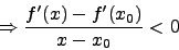 \begin{displaymath}\Rightarrow \frac{f'(x)-f'(x_0)}{x-x_0} < 0\end{displaymath}