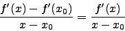 \begin{displaymath}\frac{f'(x)-f'(x_0)}{x-x_0}=\frac{f'(x)}{x-x_0}\end{displaymath}