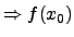 $\Rightarrow f(x_0)$