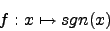 \begin{displaymath}f:x\mapsto sgn(x)\end{displaymath}