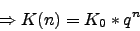 \begin{displaymath}\Rightarrow K(n) = K_0 * q^n\end{displaymath}